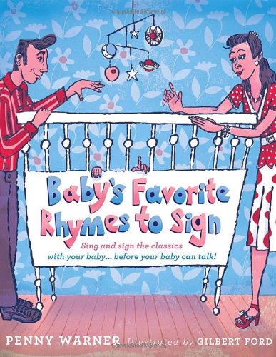 Baby's Favorite Rhymes to Sign: Sing and Sign the Classics with Your Baby . . . Before Your Baby Can Talk! (9780307460431) by Warner, Penny