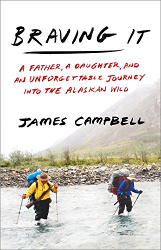 Imagen de archivo de Braving It: A Father, a Daughter, and an Unforgettable Journey into the Alaskan Wild a la venta por SecondSale