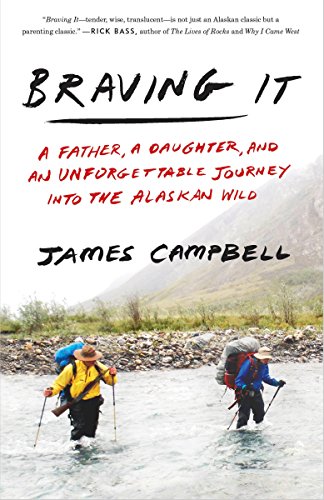 Imagen de archivo de Braving It: A Father, a Daughter, and an Unforgettable Journey into the Alaskan Wild a la venta por SecondSale