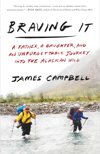 9780307461254: Braving It: A Father, a Daughter, and an Unforgettable Journey into the Alaskan Wild