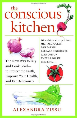 Stock image for The Conscious Kitchen : The New Way to Buy and Cook Food - to Protect the Earth, Improve Your Health, and Eat Deliciously for sale by Better World Books