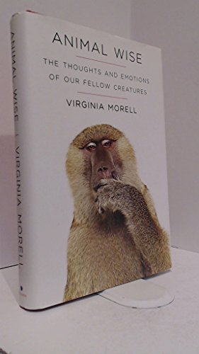 9780307461445: Animal Wise: The Thoughts and Emotions of Our Fellow Creatures (ALA Notable Books for Adults)