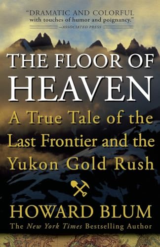 Beispielbild fr The Floor of Heaven: A True Tale of the Last Frontier and the Yukon Gold Rush zum Verkauf von SecondSale