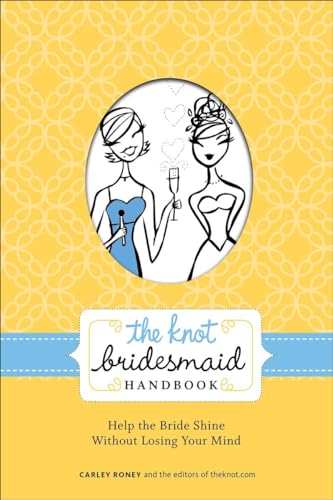 Stock image for The Knot Bridesmaid Handbook: Help the Bride Shine Without Losing Your Mind for sale by SecondSale