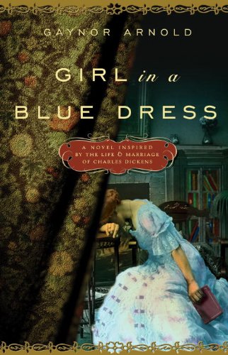 Imagen de archivo de Girl in a Blue Dress : A Novel Inspired by the Life and Marriage of Charles Dickens a la venta por Better World Books