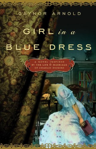 Stock image for Girl in a Blue Dress : A Novel Inspired by the Life and Marriage of Charles Dickens for sale by Better World Books