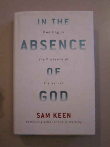 Imagen de archivo de In the Absence of God : Dwelling in the Presence of the Sacred a la venta por Better World Books