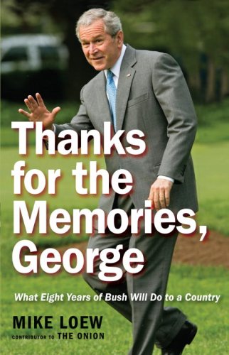 Stock image for Thanks for the Memories, George : What Eight Years of Bush Will Do to a Country for sale by Better World Books: West