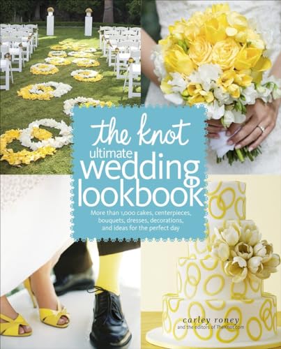 Stock image for The Knot Ultimate Wedding Lookbook: More Than 1,000 Cakes, Centerpieces, Bouquets, Dresses, Decorations, and Ideas for the Perfect Day for sale by Gulf Coast Books