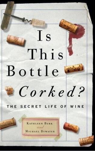 Is This Bottle Corked?: The Secret Life of Wine (9780307462916) by Bywater, Michael; Burk, Kathleen