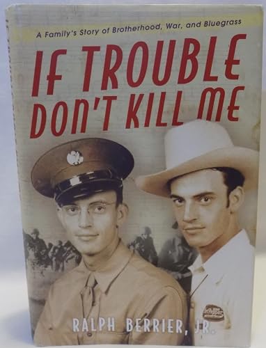 Stock image for If Trouble Don't Kill Me: A Family's Story of Brotherhood, War, and Bluegrass for sale by Montana Book Company