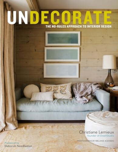 Imagen de archivo de Undecorate : The No-Rules Approach to Interior Design a la venta por Better World Books