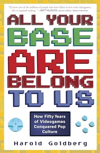 Stock-Bild f�r All Your Base Are Belong to Us: How Fifty Years of Videogames Conquered Pop Culture