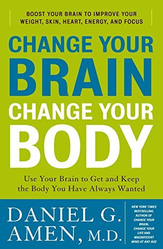 9780307463579: Change Your Brain, Change Your Body: Use Your Brain to Get and Keep the Body You Have Always Wanted