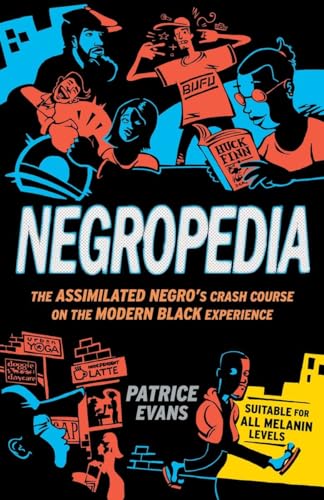 Negropedia: The Assimilated Negro's Crash Course on the Modern Black Experience