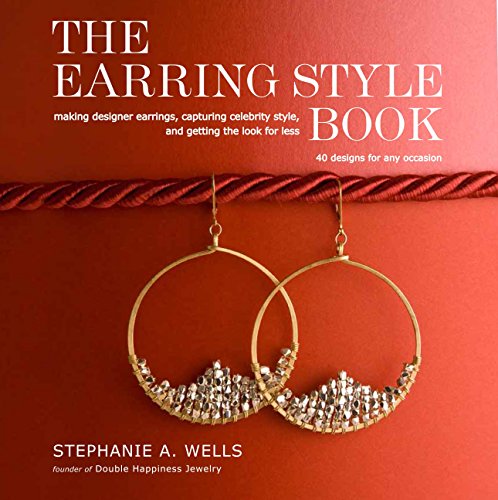 Stock image for The Earring Style Book: Making Designer Earrings, Capturing Celebrity Style, and Getting the Look for Less for sale by Dream Books Co.