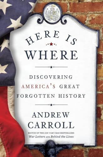 Stock image for Here Is Where : Discovering America's Great Forgotten History for sale by Better World Books: West