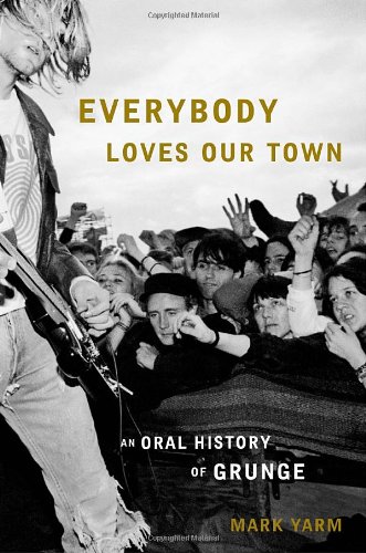 9780307464439: Everybody Loves Our Town: An Oral History of Grunge