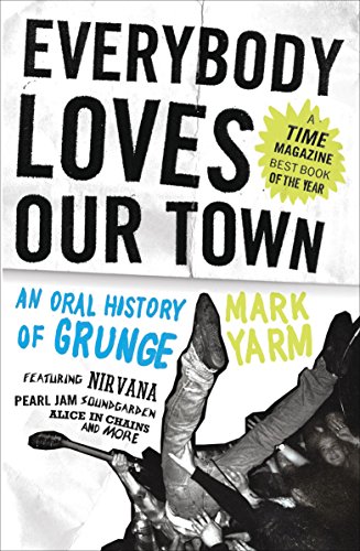 9780307464446: Everybody Loves Our Town: An Oral History of Grunge