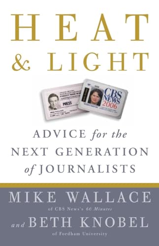 Heat and Light: Advice for the Next Generation of Journalists (9780307464651) by Wallace, Mike; Knobel, Beth