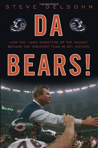 Stock image for Da Bears! How the 1985 Monsters of the Midway Became the Greatest Team in NFL History for sale by Frank J. Raucci, Bookseller