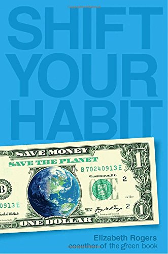 Beispielbild fr Shift Your Habit : Easy Ways to Save Money, Simplify Your Life, and Save the Planet zum Verkauf von Better World Books