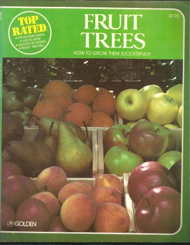 Imagen de archivo de Top Rated Fruit Trees: How to Grow Them Successfully a la venta por ThriftBooks-Atlanta