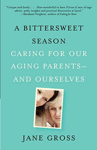 Imagen de archivo de A Bittersweet Season: Caring for Our Aging Parents--and Ourselves a la venta por KuleliBooks