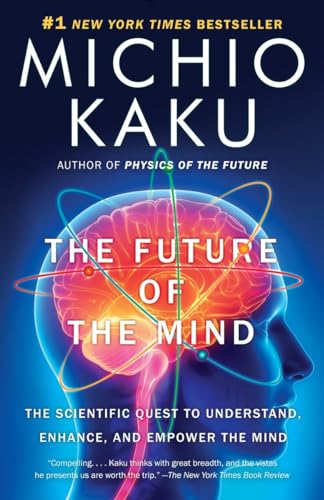 9780307473349: The Future of the Mind: The Scientific Quest to Understand, Enhance, and Empower the Mind