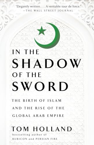 Beispielbild fr In the Shadow of the Sword: The Birth of Islam and the Rise of the Global Arab Empire zum Verkauf von BooksRun