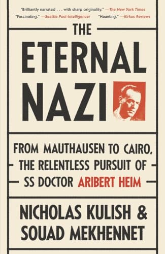 Imagen de archivo de The Eternal Nazi: From Mauthausen to Cairo, the Relentless Pursuit of SS Doctor Aribert Heim a la venta por HPB-Diamond