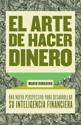 Imagen de archivo de El Arte de Hacer Dinero: Una Nueva Perpectiva Para Desarrollar Su Inteligencia Financiera = The Art of Making Money a la venta por ThriftBooks-Atlanta