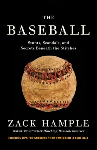 9780307475459: The Baseball: Stunts, Scandals, and Secrets Beneath the Stitches