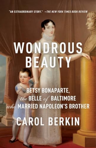 Imagen de archivo de Wondrous Beauty: Betsy Bonaparte, the Belle of Baltimore Who Married Napoleon's Brother a la venta por Rye Berry Books