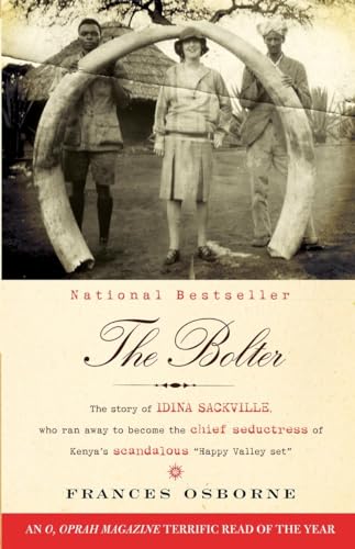 9780307476425: The Bolter: The Story of Idina Sackville, Who Ran Away to Become the Chief Seductress of Kenya's Scandalous Happy Valley Set