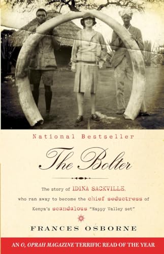 9780307476425: The Bolter: The Story of Idina Sackville, Who Ran Away to Become the Chief Seductress of Kenya's Scandalous "Happy Valley Set"