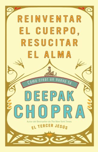 9780307476524: Reinventar El Cuerpo, Resucitar El Alma: Como Crear Un Nuevo Tu: Como crear un nuevo tu/ How to Create a New You (Vintage Espanol)