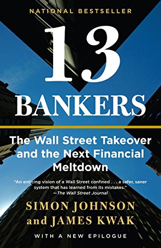 13 Bankers: The Wall Street Takeover and the Next Financial Meltdown (9780307476609) by Simon Johnson; James Kwak