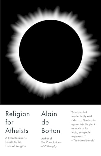 Religion for Atheists: A Non-believer's Guide to the Uses of Religion (Vintage)