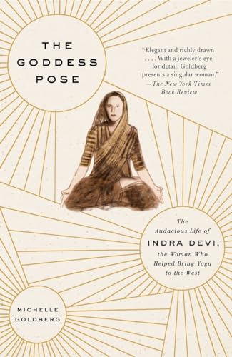 9780307477446: The Goddess Pose: The Audacious Life of Indra Devi, the Woman Who Helped Bring Yoga to the West