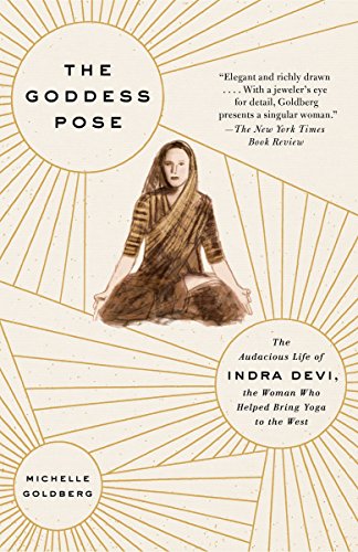 Stock image for The Goddess Pose: The Audacious Life of Indra Devi, the Woman Who Helped Bring Yoga to the West for sale by Wonder Book