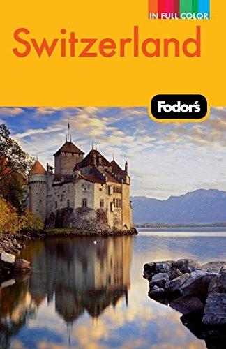 Fodor's Switzerland (Full-color Travel Guide, Band 46)