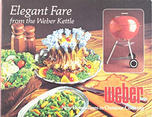 Stock image for Elegant Fare from the Weber Kettle: New Dimensions in Outdoor Cooking for sale by KingChamp  Books