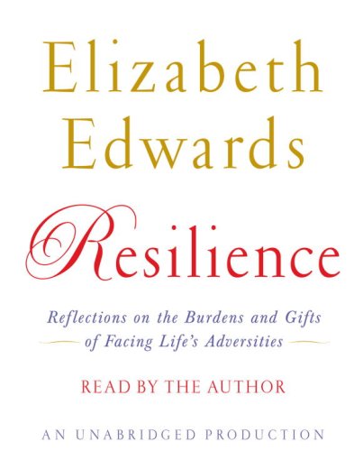 Resilience: Reflections on the Burdens and Gifts of Facing Life's Adversities (9780307577191) by Edwards, Elizabeth