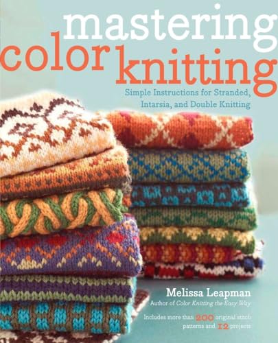 Beispielbild fr Mastering Color Knitting: Simple Instructions for Stranded, Intarsia, and Double Knitting zum Verkauf von BooksRun