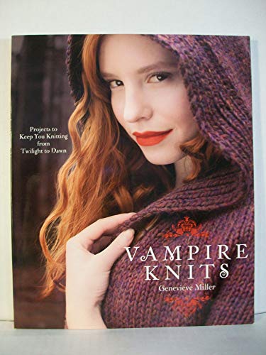 Stock image for Vampire Knits: Projects to Keep You Knitting from Twilight to Dawn for sale by Goodwill of Colorado