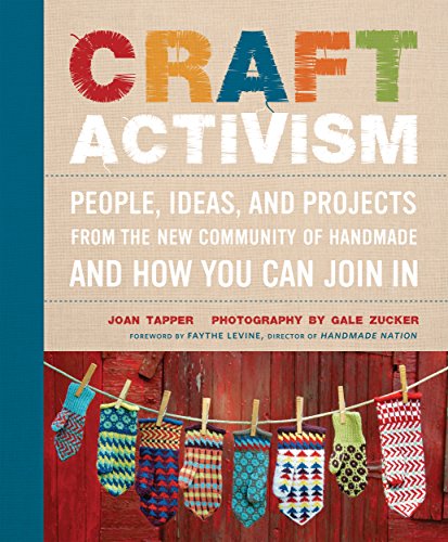 Imagen de archivo de Craft Activism: People, Ideas, and Projects from the New Community of Handmade--And How You Can Join in a la venta por Revaluation Books