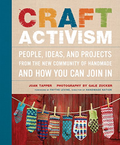 Stock image for Craft Activism: People, Ideas, and Projects from the New Community of Handmade and How You Can Join In for sale by HPB-Movies