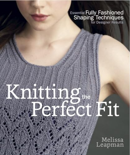 9780307586643: Knitting the Perfect Fit: Essential Fully Fashioned Shaping Techniques for Designer Results