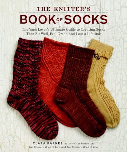 9780307586803: The Knitter's Book of Socks: The Yarn Lover's Ultimate Guide to Creating Socks That Fit Well, Feel Great, and Last a Lifetime